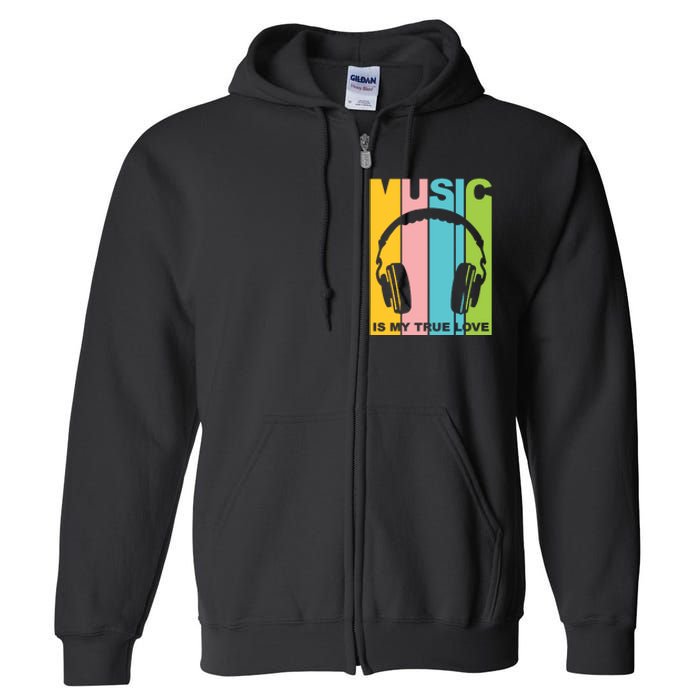 Music Is My True Love Full Zip Hoodie