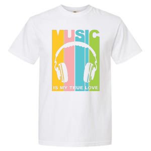 Music Is My True Love Garment-Dyed Heavyweight T-Shirt