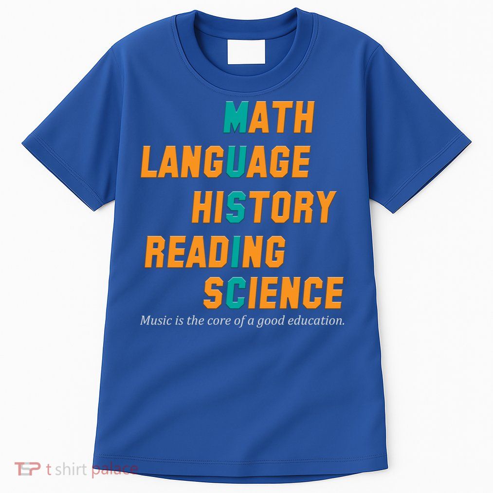 Music Is The Core Of A Good Education  Tall T-Shirt