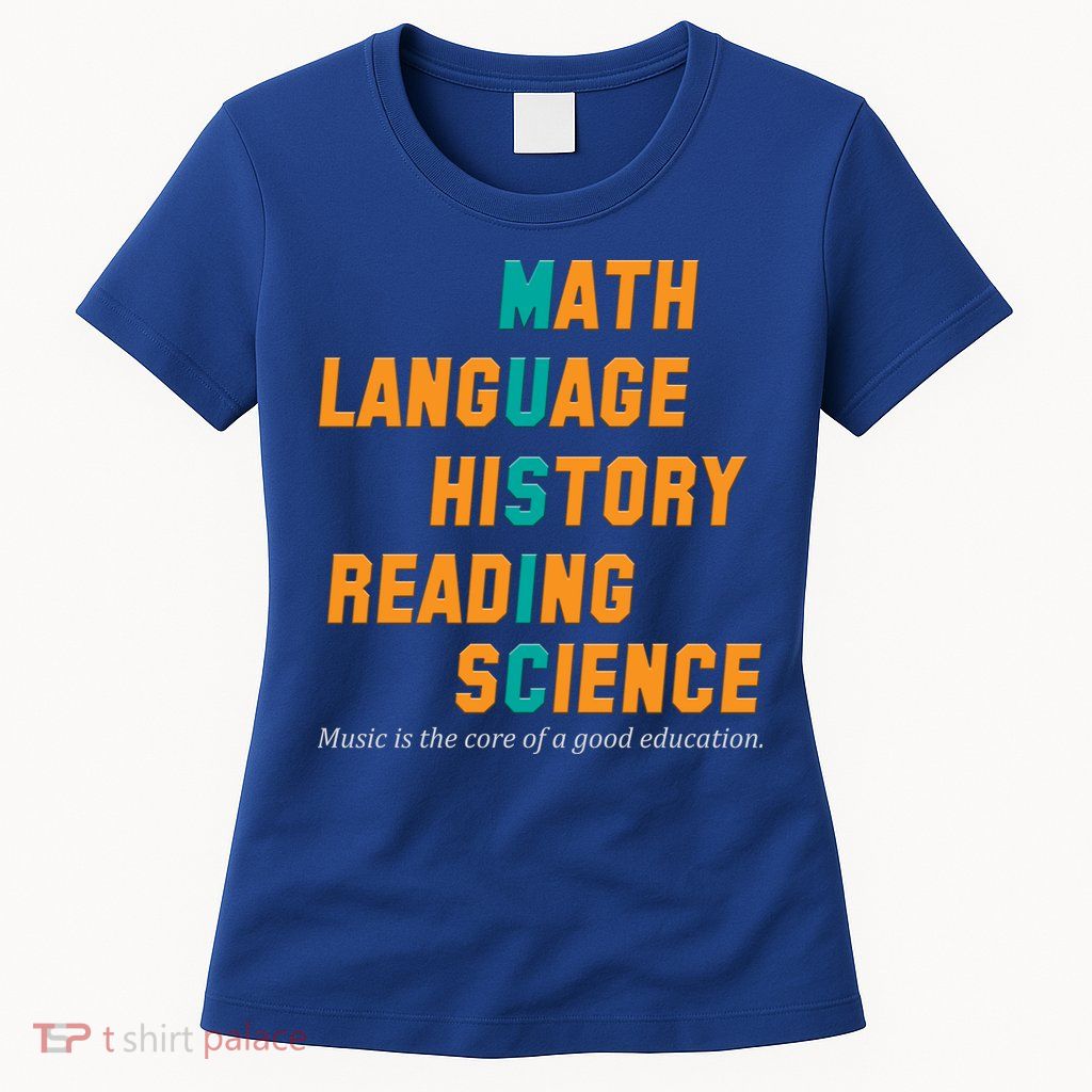 Music Is The Core Of A Good Education  Womens T-Shirt