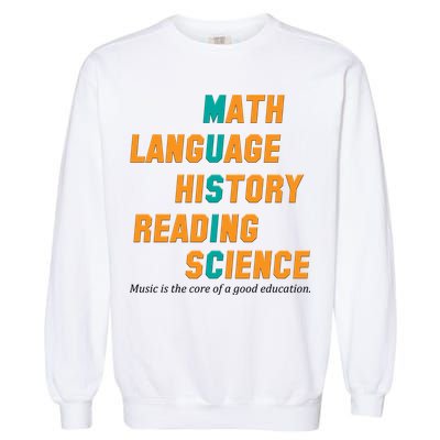 Music Is The Core Of A Good Education  Garment-Dyed Sweatshirt