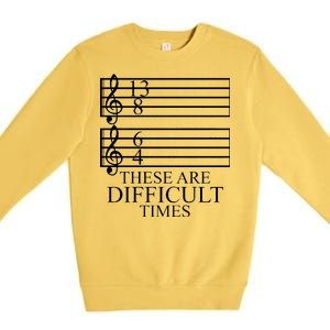 Music Teacher These Are Difficult Times Premium Crewneck Sweatshirt