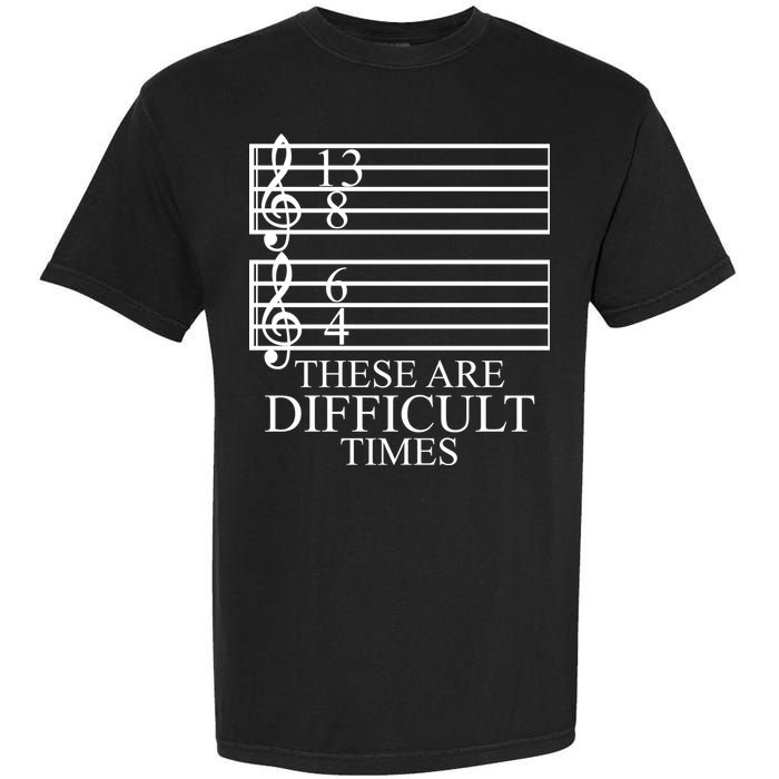 Music Teacher These Are Difficult Times Garment-Dyed Heavyweight T-Shirt