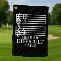Music Teacher These Are Difficult Times Golf Towel