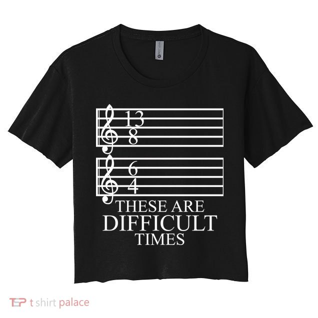 Music Teacher These Are Difficult Times Crop Top