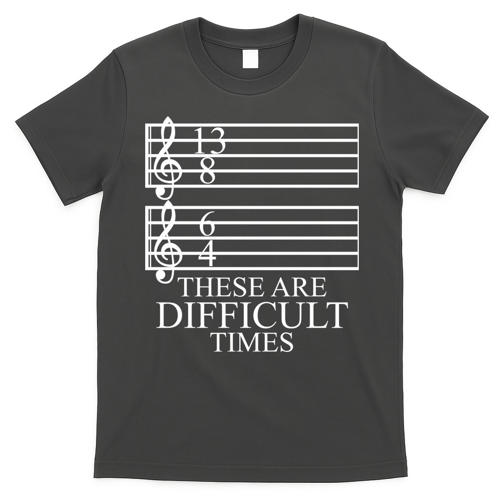 Music Teacher These Are Difficult Times T-Shirt