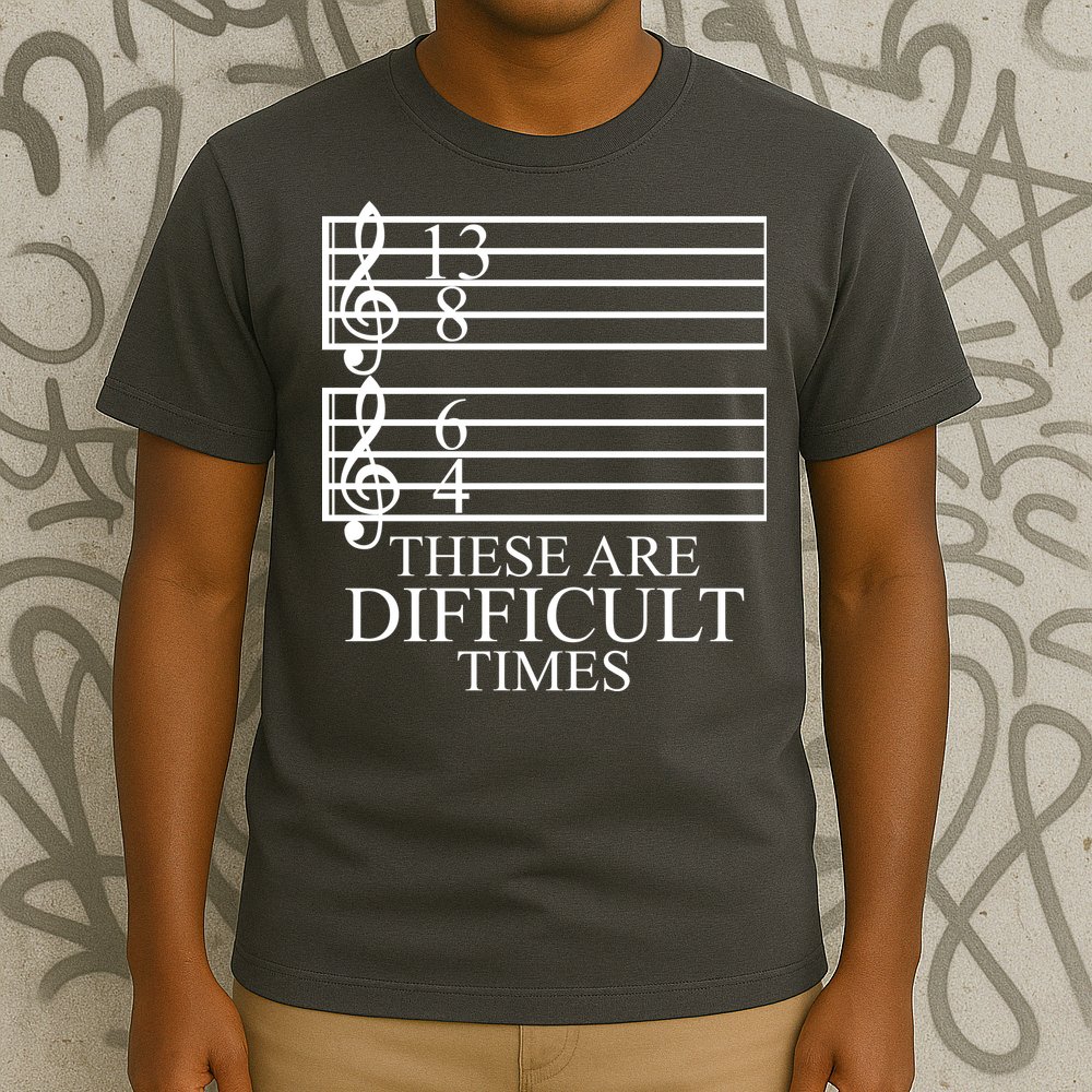 Music Teacher These Are Difficult Times T-Shirt