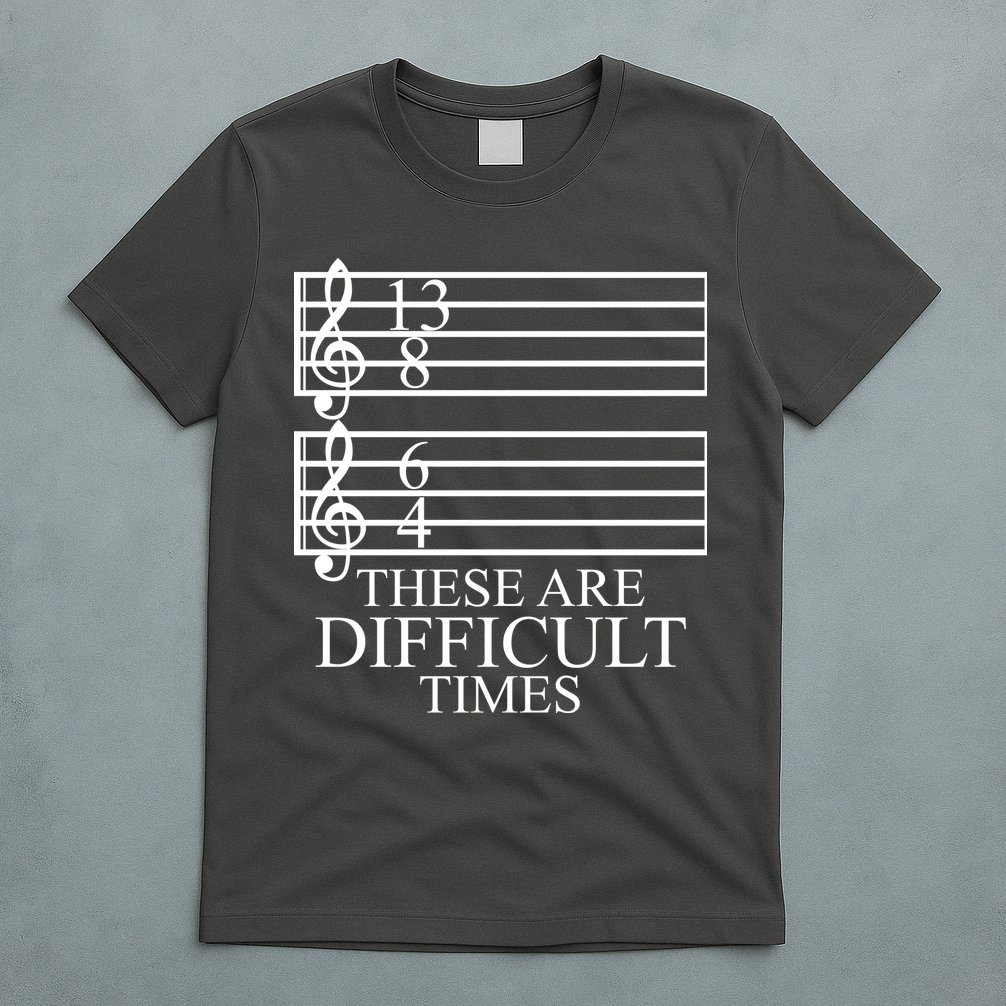 Music Teacher These Are Difficult Times T-Shirt
