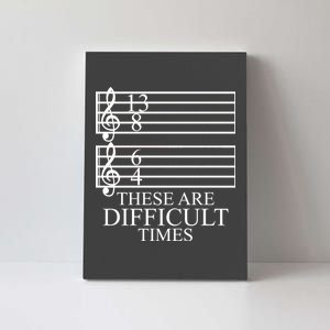 Music Teacher These Are Difficult Times Canvas