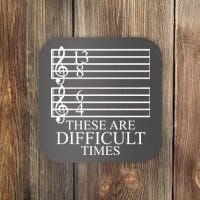 Music Teacher These Are Difficult Times Coaster