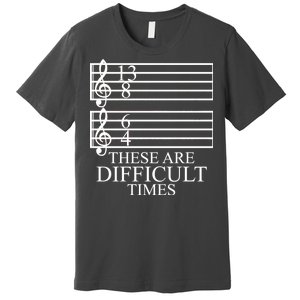 Music Teacher These Are Difficult Times Premium T-Shirt