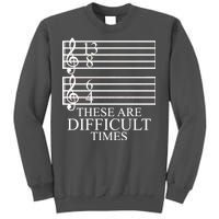 Music Teacher These Are Difficult Times Tall Sweatshirt