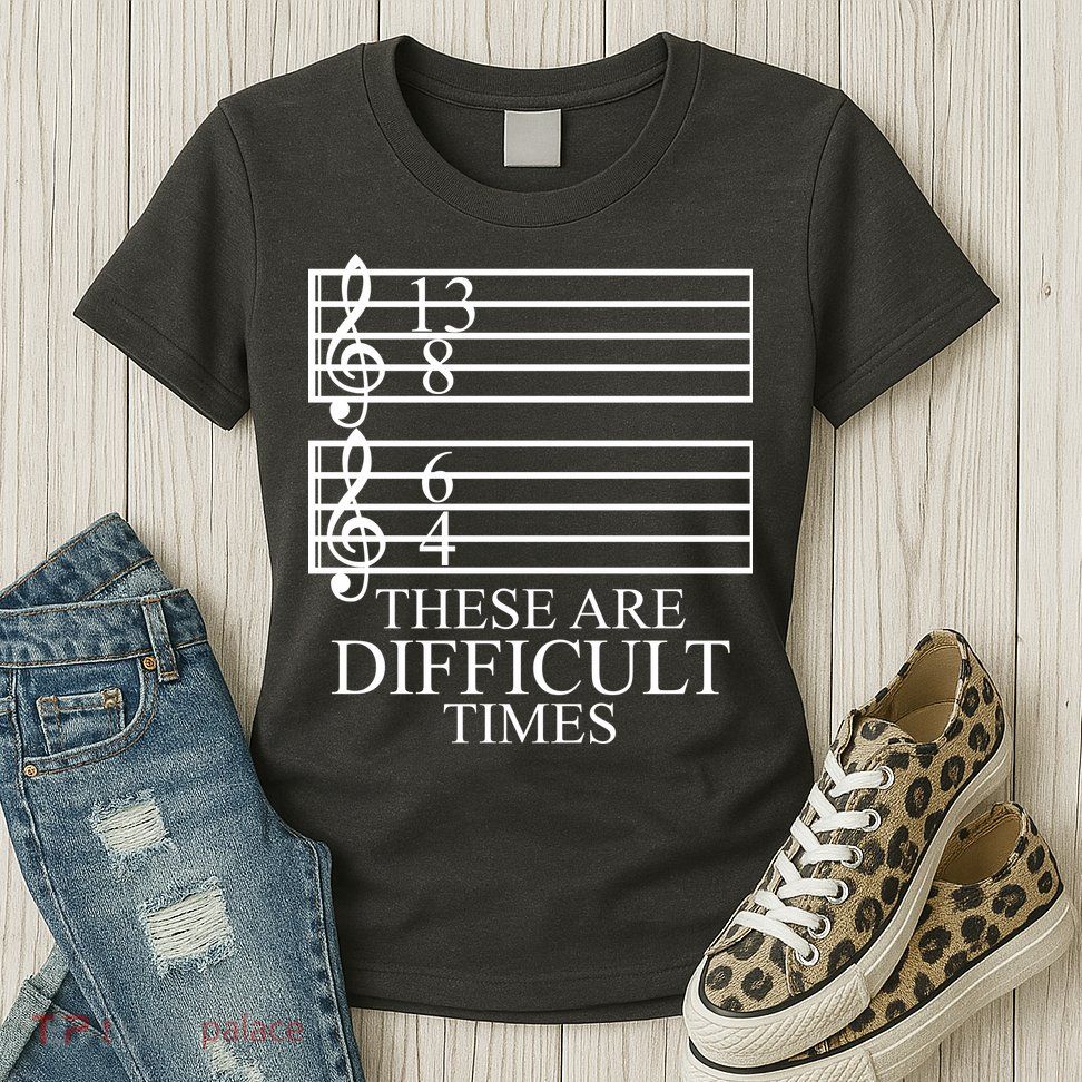 Music Teacher These Are Difficult Times Womens T-Shirt