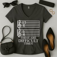 Music Teacher These Are Difficult Times Women's V-Neck T-Shirt
