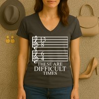 Music Teacher These Are Difficult Times Women's V-Neck T-Shirt
