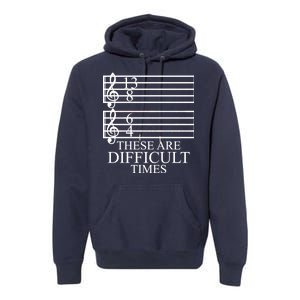 Music Teacher These Are Difficult Times Premium Hoodie