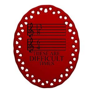 Music Teacher These Are Difficult Times Ceramic Oval Ornament