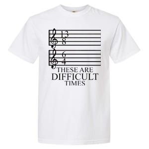 Music Teacher These Are Difficult Times Garment-Dyed Heavyweight T-Shirt