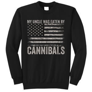 My Uncle Was Eaten By Cannibals Sweatshirt