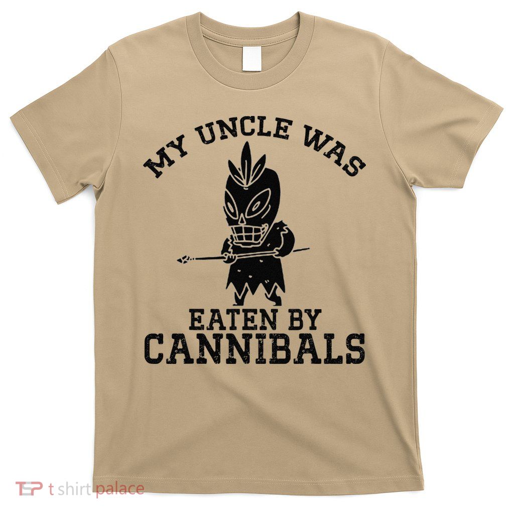 My Uncle Was Eaten By Cannibals Funny Biden T-Shirt
