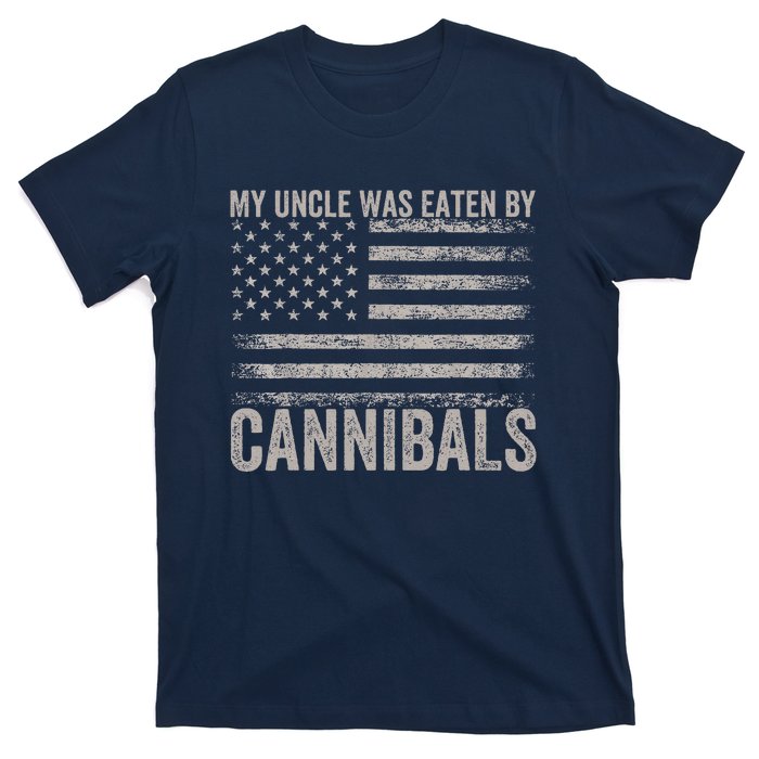 My Uncle Was Eaten By Cannibals Funny Usa Flag 4th Of T-Shirt