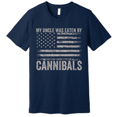 My Uncle Was Eaten By Cannibals Funny Usa Flag 4th Of Premium T-Shirt