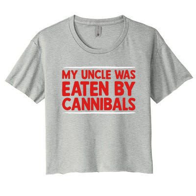 My Uncle Was Eaten By Cannibals Women's Crop Top Tee