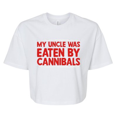 My Uncle Was Eaten By Cannibals Bella+Canvas Jersey Crop Tee