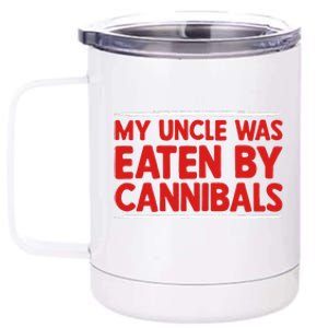 My Uncle Was Eaten By Cannibals 12 oz Stainless Steel Tumbler Cup