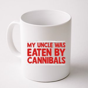 My Uncle Was Eaten By Cannibals Coffee Mug