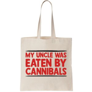 My Uncle Was Eaten By Cannibals Tote Bag