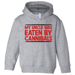 My Uncle Was Eaten By Cannibals Toddler Hoodie