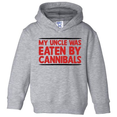 My Uncle Was Eaten By Cannibals Toddler Hoodie