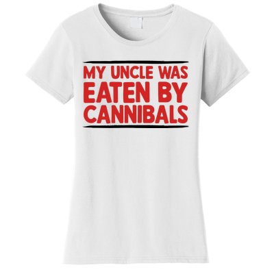 My Uncle Was Eaten By Cannibals Women's T-Shirt