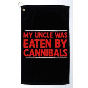 My Uncle Was Eaten By Cannibals Platinum Collection Golf Towel