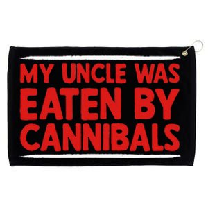 My Uncle Was Eaten By Cannibals Grommeted Golf Towel