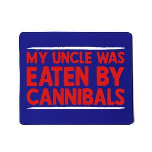 My Uncle Was Eaten By Cannibals Mousepad