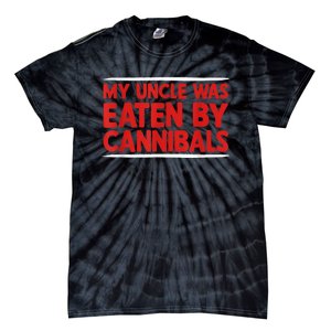 My Uncle Was Eaten By Cannibals Tie-Dye T-Shirt