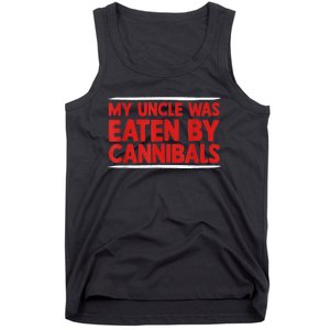 My Uncle Was Eaten By Cannibals Tank Top