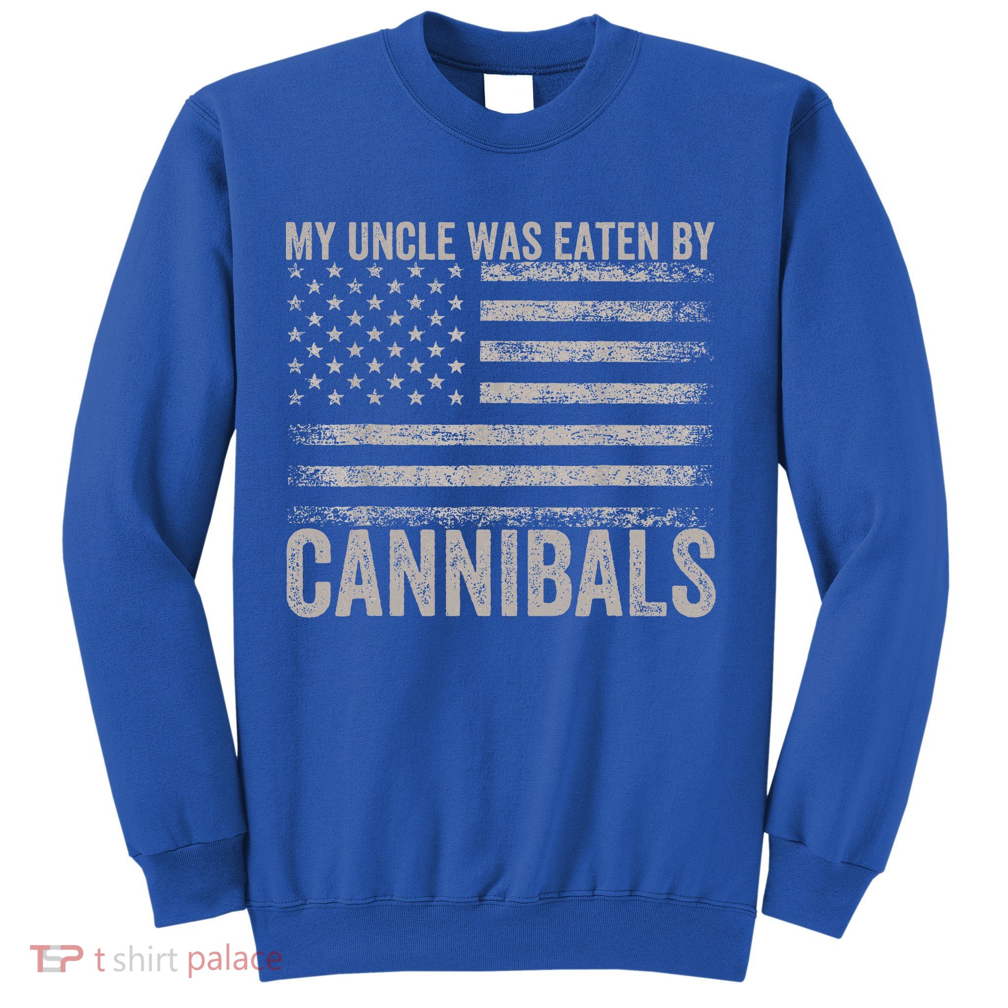 My Uncle Was Eaten By Cannibals Funny Usa Flag Sweatshirt