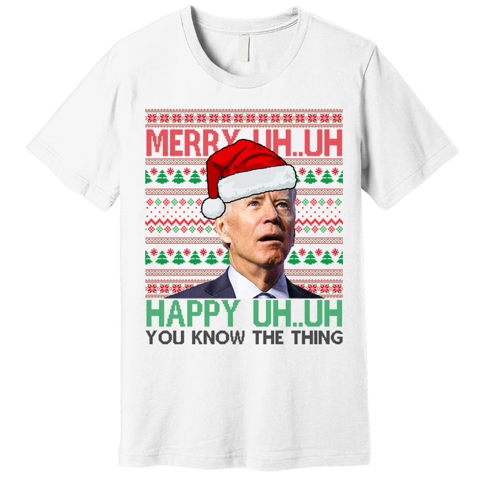 Merry Uh You Know The Thing Confused Joe Biden Funny Ugly Christmas Premium T-Shirt