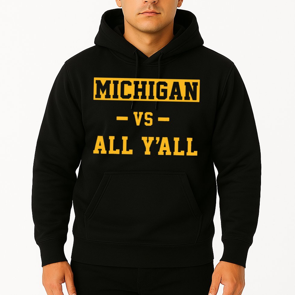 Michigan vs All Y'all  Everyone  Hoodie