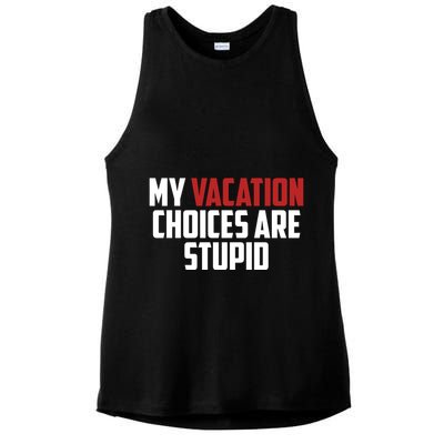 My Vacation Choices Are Stupid Funny Ladies PosiCharge Tri-Blend Wicking Tank