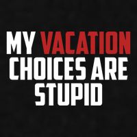 My Vacation Choices Are Stupid Funny Ladies PosiCharge Tri-Blend Wicking Tank