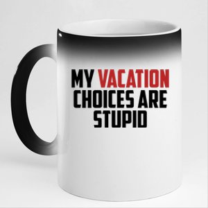 My Vacation Choices Are Stupid Funny 11oz Black Color Changing Mug