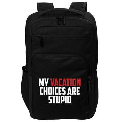 My Vacation Choices Are Stupid Funny Impact Tech Backpack
