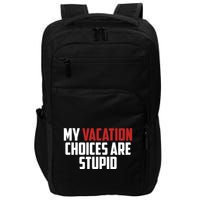 My Vacation Choices Are Stupid Funny Impact Tech Backpack