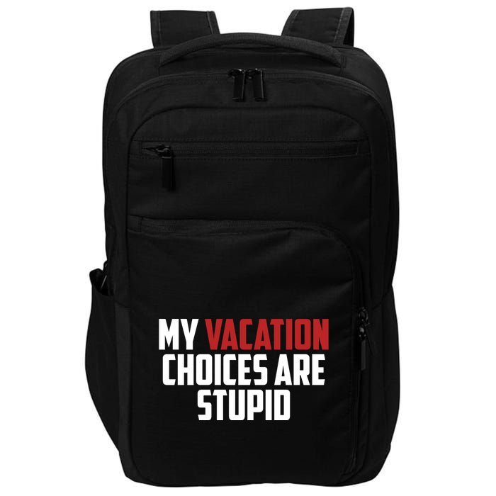 My Vacation Choices Are Stupid Funny Impact Tech Backpack