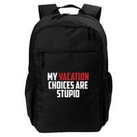 My Vacation Choices Are Stupid Funny Backpack