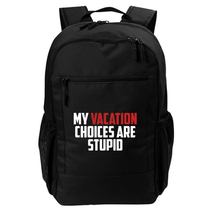 My Vacation Choices Are Stupid Funny Backpack